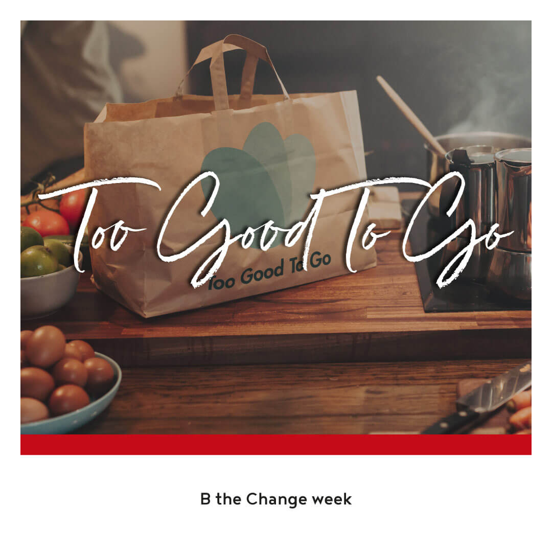 B the Change: Food Waste, Too Good to Go